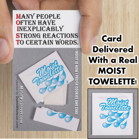It's just a WORD! [Send MOIST Towelettes (with "M.O.I.S.T." explainer card!)]
