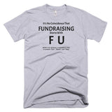 Fundraising Starts with "F U" T-Shirt