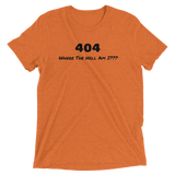 404 - Where The Hell Am I??? Soft Tri-Blend T-Shirt