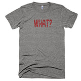WHAT? - Extra Soft (Tri-Blend)