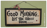 Good Morning... Let The Stress Begin...